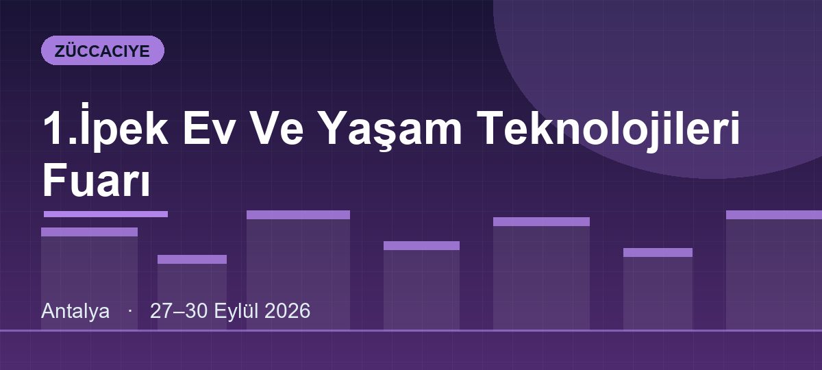 1.İpek Ev Ve Yaşam Teknolojileri Fuarı