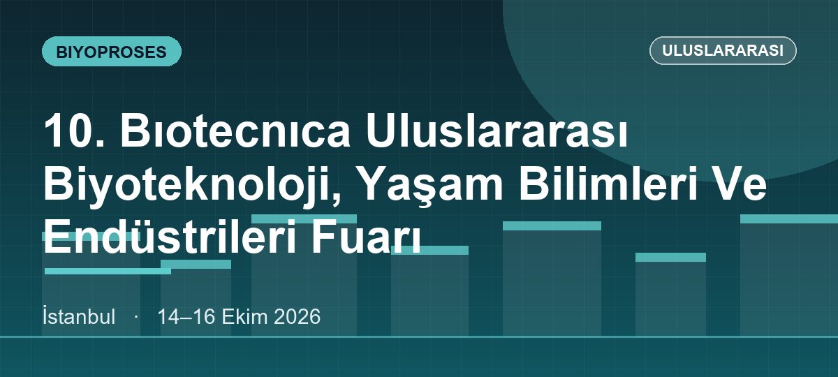 10. Bıotecnıca Uluslararası Biyoteknoloji, Yaşam Bilimleri Ve Endüstrileri Fuarı