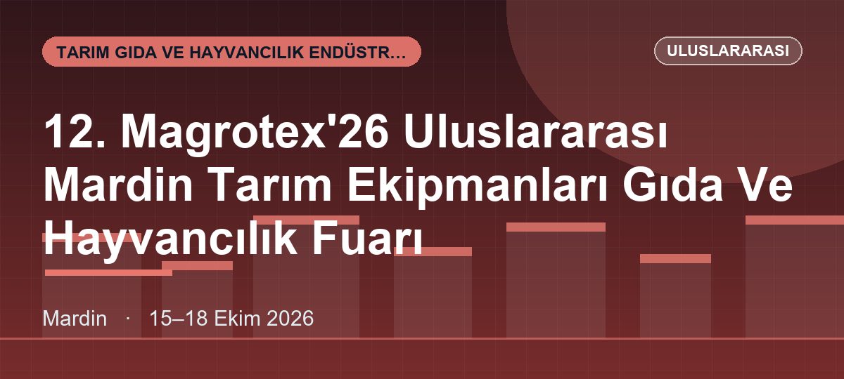 12. Magrotex'26 Uluslararası Mardin Tarım Ekipmanları Gıda Ve Hayvancılık Fuarı