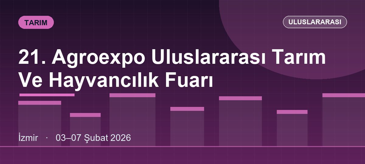 21. Agroexpo Uluslararası Tarım Ve Hayvancılık Fuarı