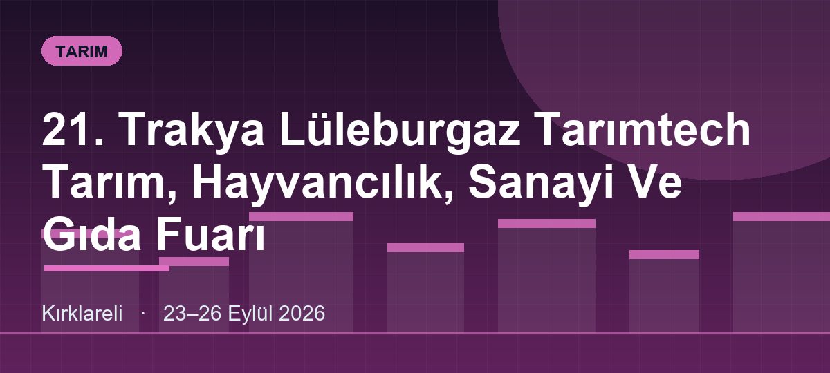 21. Trakya Lüleburgaz Tarımtech Tarım, Hayvancılık, Sanayi Ve Gıda Fuarı