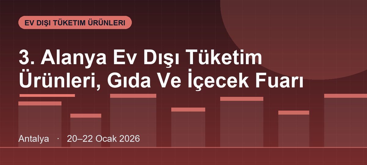 3. Alanya Ev Dışı Tüketim Ürünleri, Gıda Ve İçecek Fuarı