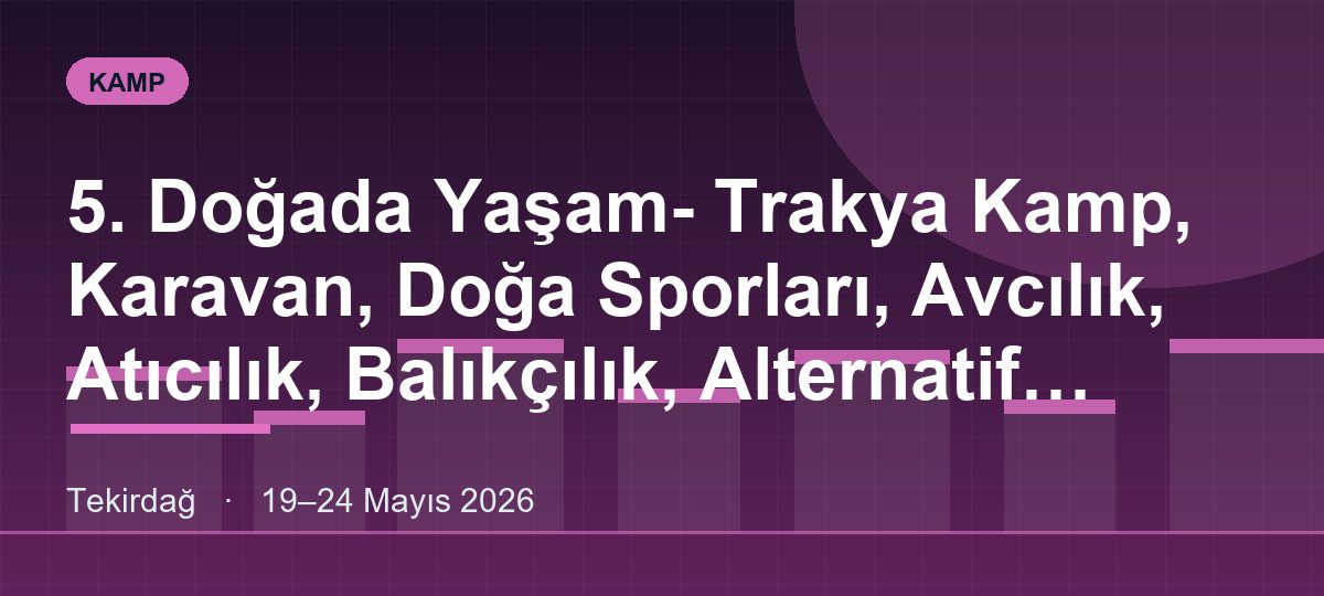 5. Doğada Yaşam- Trakya Kamp, Karavan, Doğa Sporları, Avcılık, Atıcılık, Balıkçılık, Alternatif Turizm, Arazi Araçları, Spor Ve Outdoor Giyim Ve Aksesuarları Fuarı
