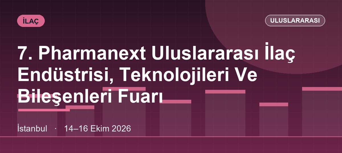 7. Pharmanext Uluslararası İlaç Endüstrisi, Teknolojileri Ve Bileşenleri Fuarı
