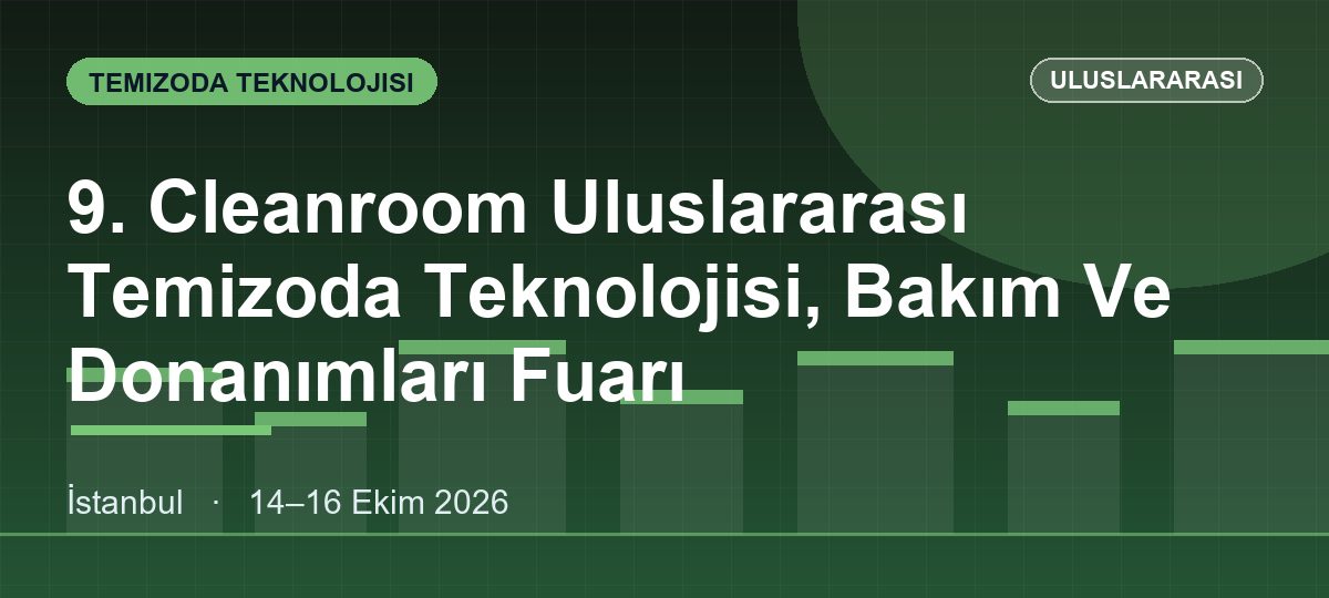 9. Cleanroom Uluslararası Temizoda Teknolojisi, Bakım Ve Donanımları Fuarı