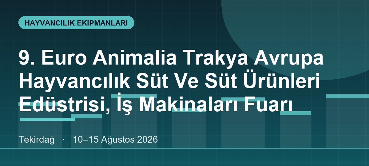 9. Euro Animalia Trakya Avrupa Hayvancılık Süt Ve Süt Ürünleri Edüstrisi, İş Makinaları Fuarı