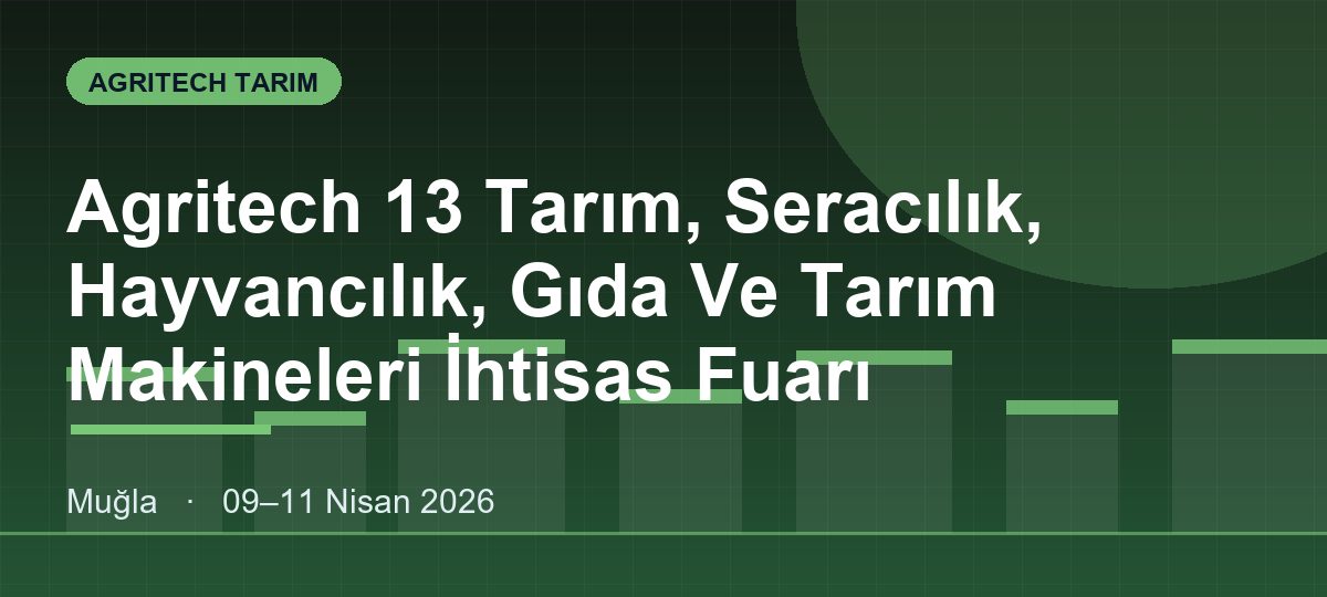 Agritech 13 Tarım, Seracılık, Hayvancılık, Gıda Ve Tarım Makineleri İhtisas Fuarı