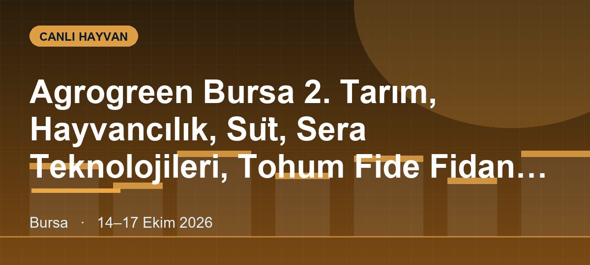 Agrogreen Bursa 2. Tarım, Hayvancılık, Süt, Sera Teknolojileri, Tohum Fide Fidan Ve Canlı Hayvan Fuarı