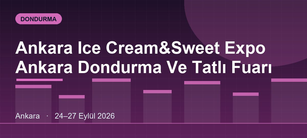 Ankara Ice Cream&Sweet Expo Ankara Dondurma Ve Tatlı Fuarı