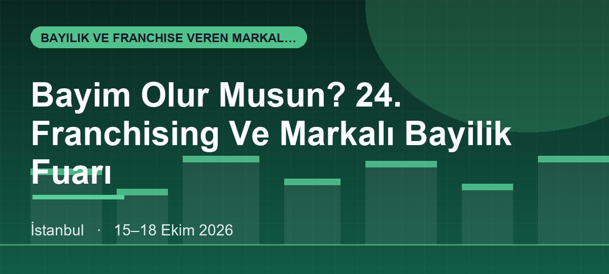 Bayim Olur Musun? 24. Franchising Ve Markalı Bayilik Fuarı