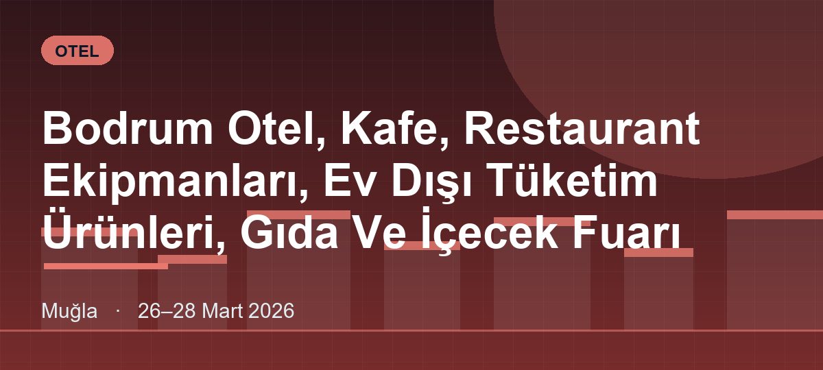 Bodrum Otel, Kafe, Restaurant Ekipmanları, Ev Dışı Tüketim Ürünleri, Gıda Ve İçecek Fuarı