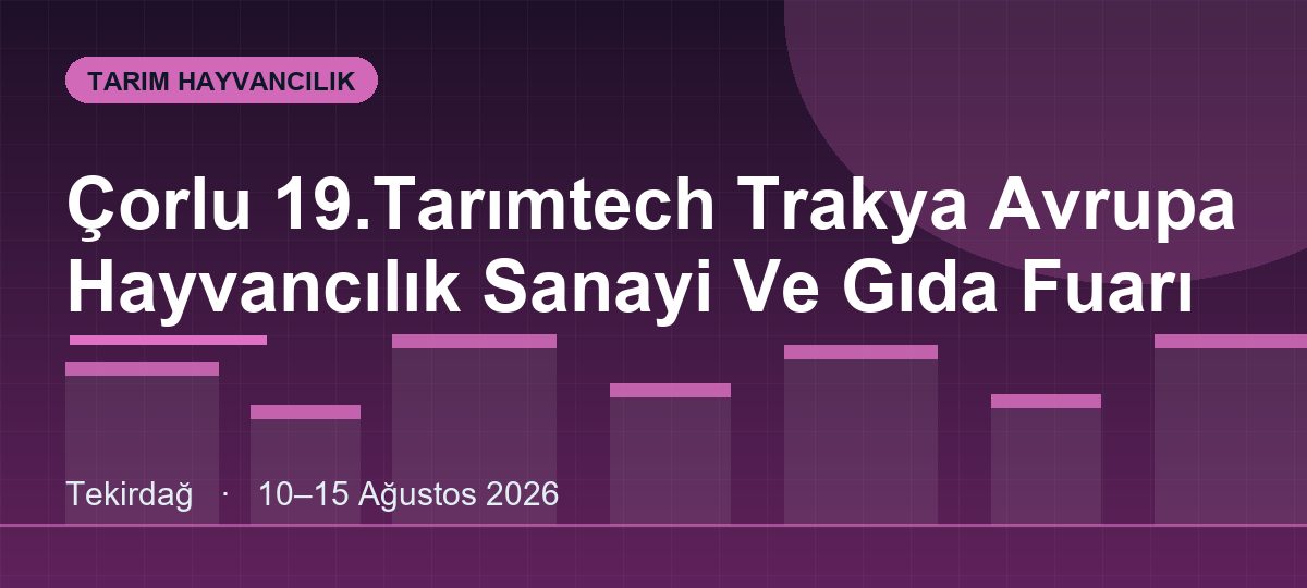 Çorlu 19.Tarımtech Trakya Avrupa Hayvancılık Sanayi Ve Gıda Fuarı