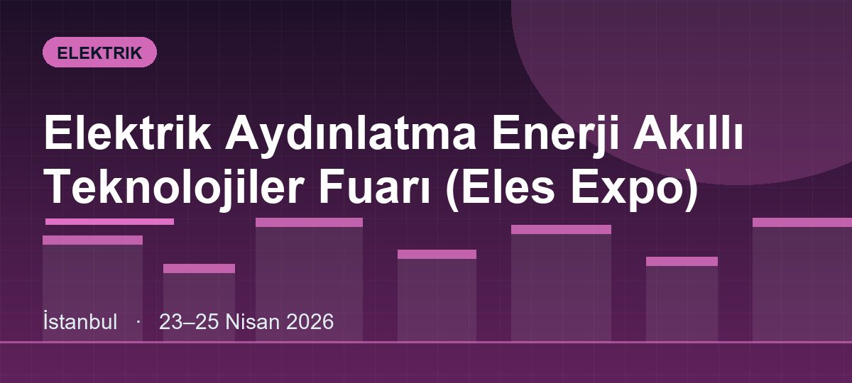 Elektrik Aydınlatma Enerji Akıllı Teknolojiler Fuarı (Eles Expo)