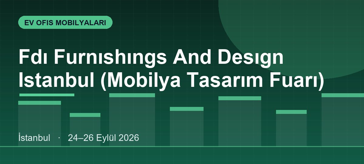 Fdı Furnıshıngs And Desıgn Istanbul (Mobilya Tasarım Fuarı)