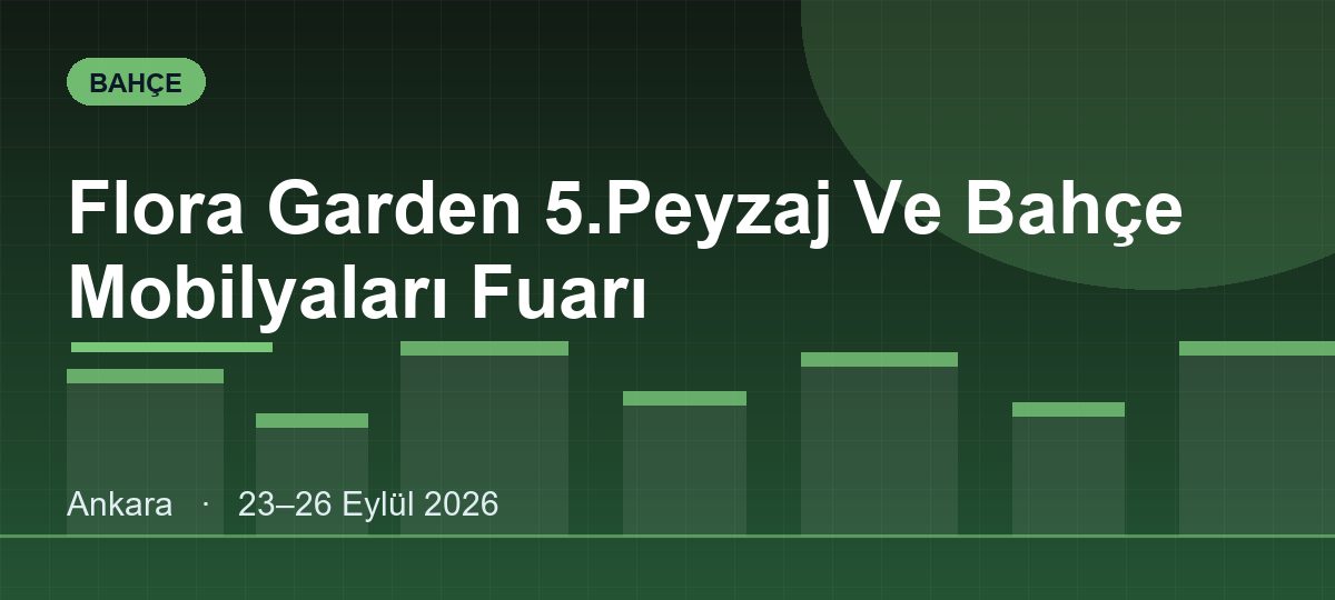 Flora Garden 5.Peyzaj Ve Bahçe Mobilyaları Fuarı