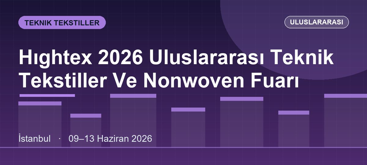 Hıghtex 2026 Uluslararası Teknik Tekstiller Ve Nonwoven Fuarı