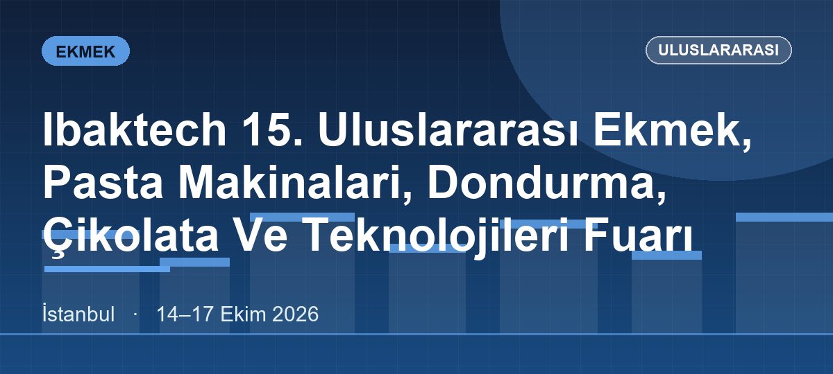 Ibaktech 15. Uluslararası Ekmek, Pasta Makinalari, Dondurma, Çikolata Ve Teknolojileri Fuarı