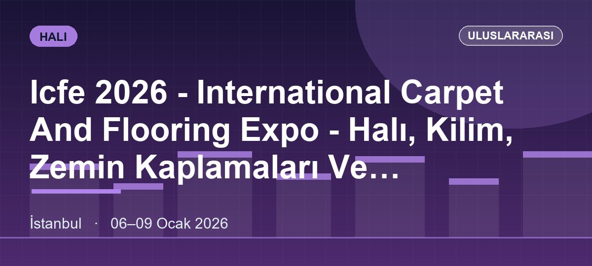 Icfe 2026 - International Carpet And Flooring Expo - Halı, Kilim, Zemin Kaplamaları Ve Teknolojileri Fuarı