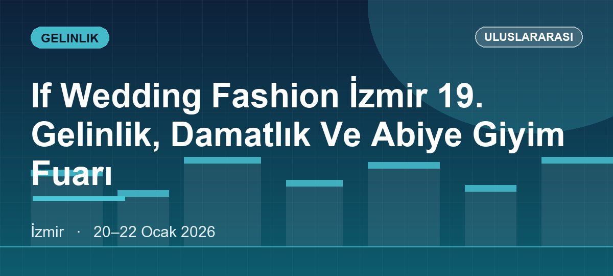 If Wedding Fashion İzmir 19. Gelinlik, Damatlık Ve Abiye Giyim Fuarı