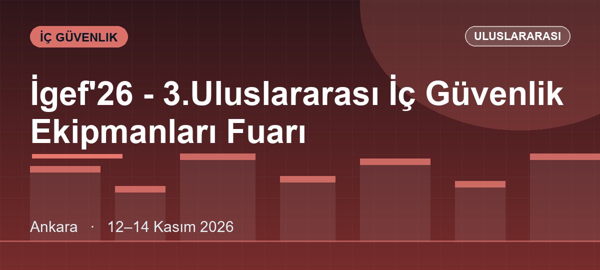 İgef'26 - 3.Uluslararası İç Güvenlik Ekipmanları Fuarı