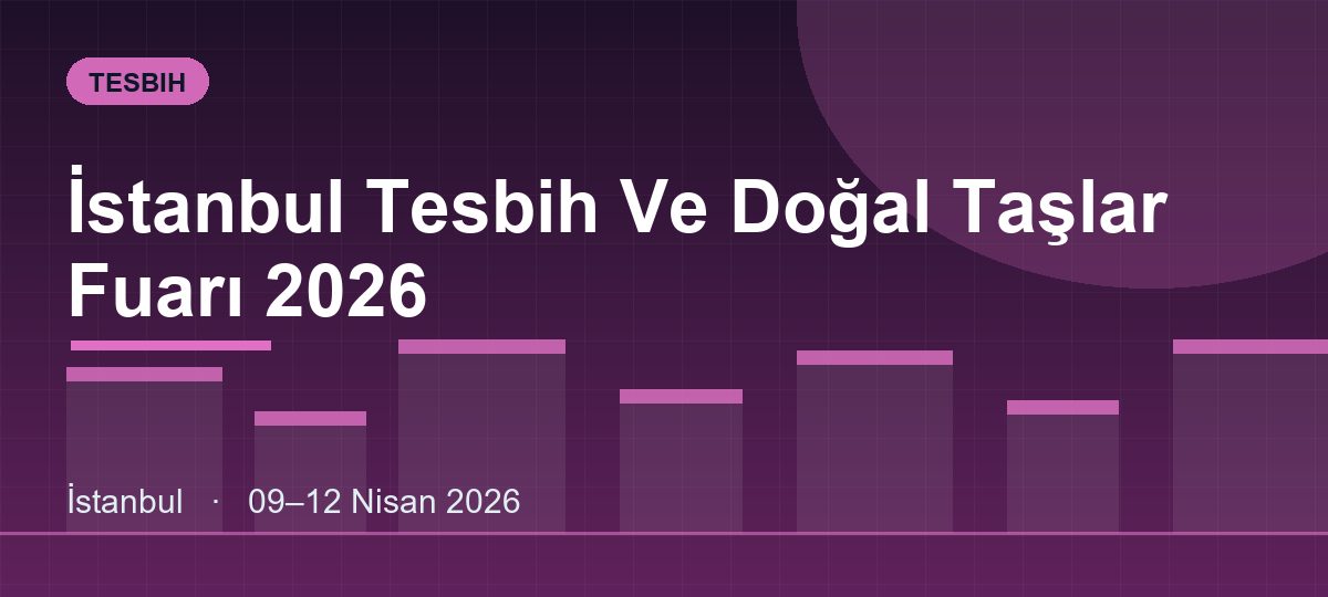 İstanbul Tesbih Ve Doğal Taşlar Fuarı 2026