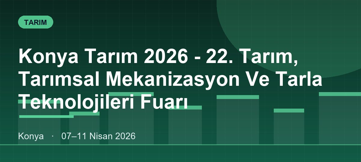 Konya Tarım 2026 - 22. Tarım, Tarımsal Mekanizasyon Ve Tarla Teknolojileri Fuarı