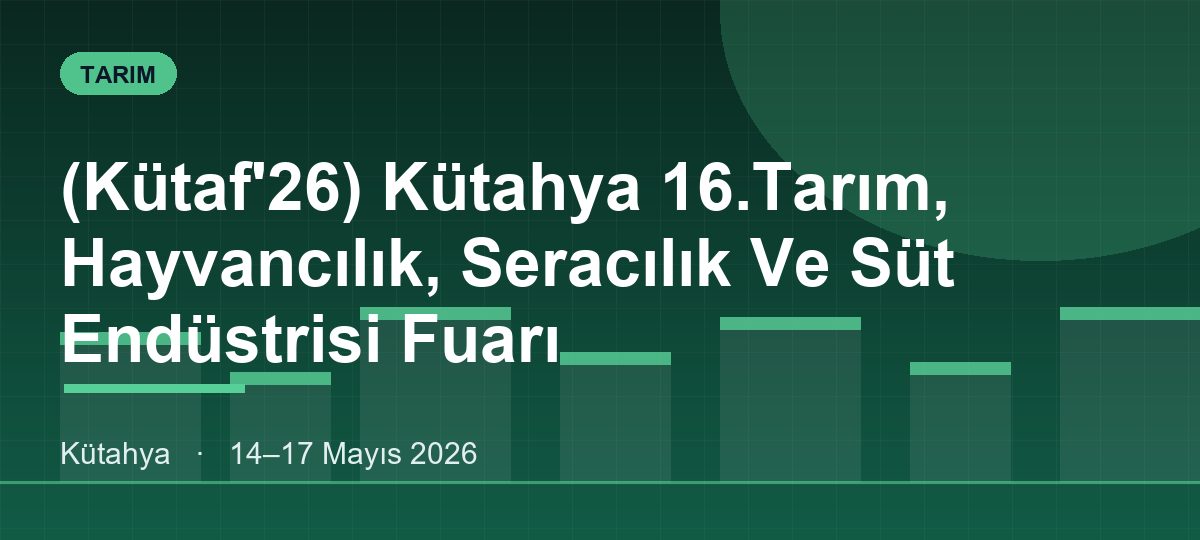 (Kütaf'26) Kütahya 16.Tarım, Hayvancılık, Seracılık Ve Süt Endüstrisi Fuarı
