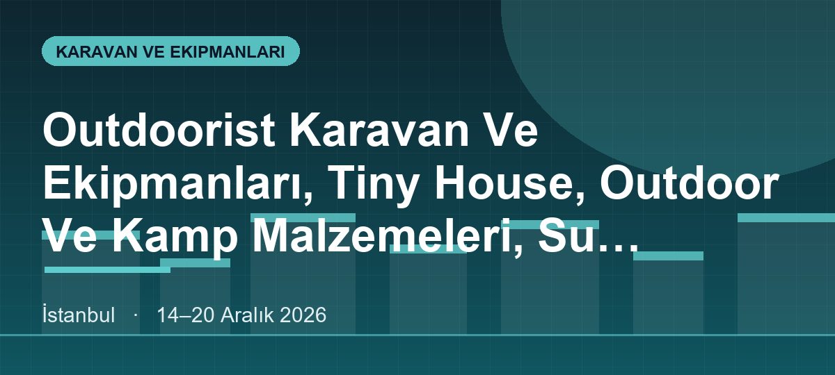 Outdoorist Karavan Ve Ekipmanları, Tiny House, Outdoor Ve Kamp Malzemeleri, Su Sporları, Amatör Balıkçılık, 10 Metre Altı Deniz Araçları, 4X4 - Off Road Araçlar, Alternatif Turizm Fuarı