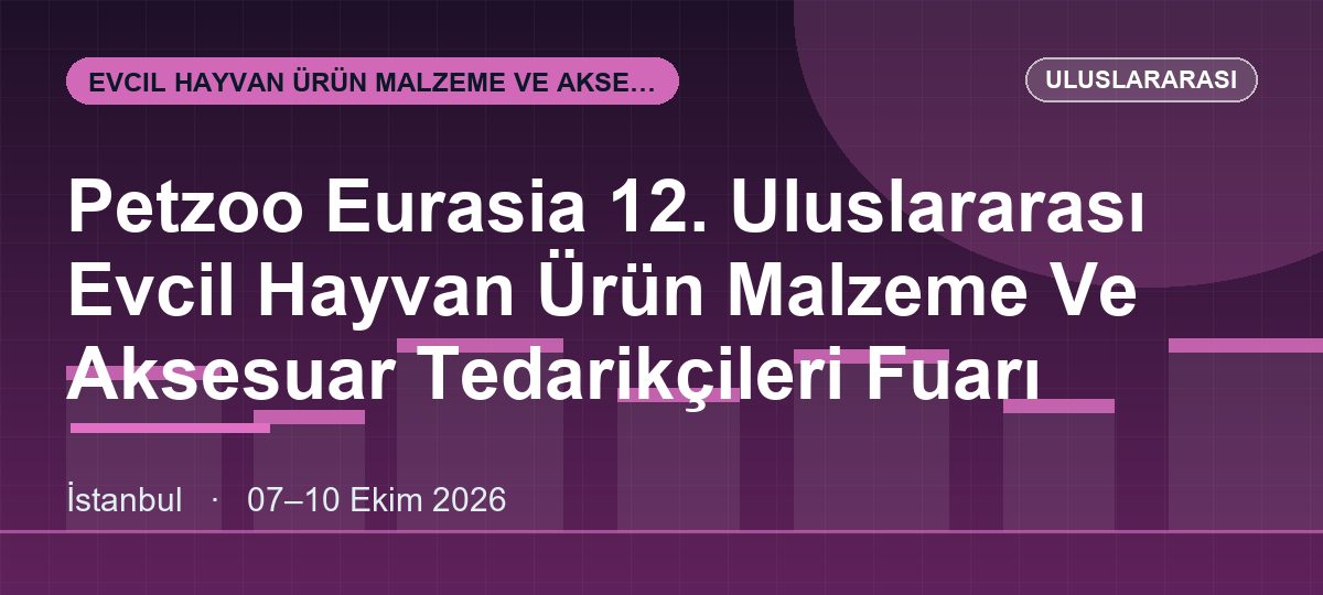 Petzoo Eurasia 12. Uluslararası Evcil Hayvan Ürün Malzeme Ve Aksesuar Tedarikçileri Fuarı