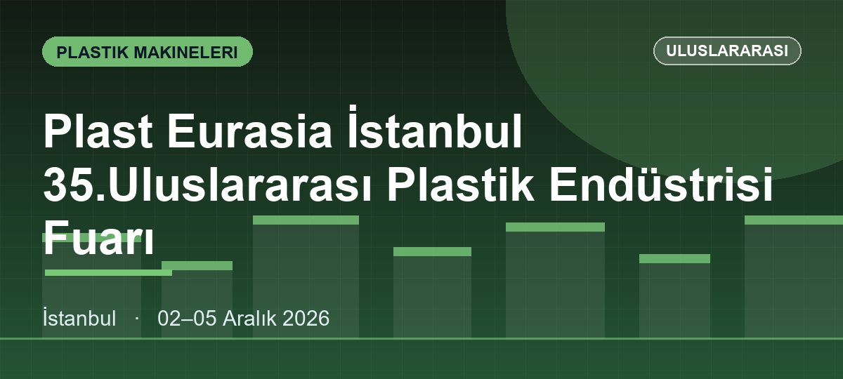 Plast Eurasia İstanbul 35.Uluslararası Plastik Endüstrisi Fuarı
