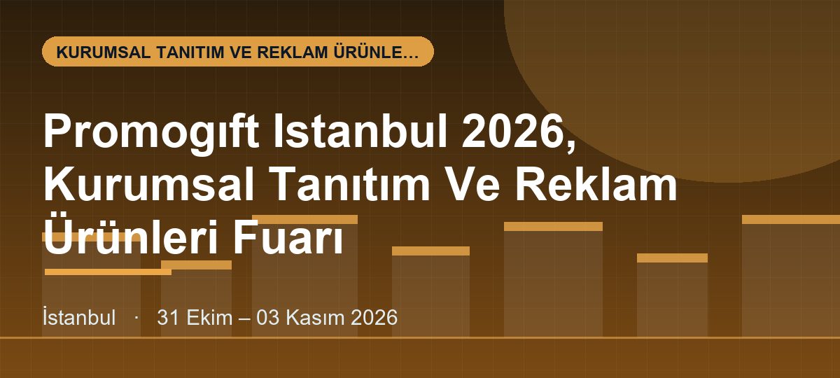 Promogıft Istanbul 2026, Kurumsal Tanıtım Ve Reklam Ürünleri Fuarı