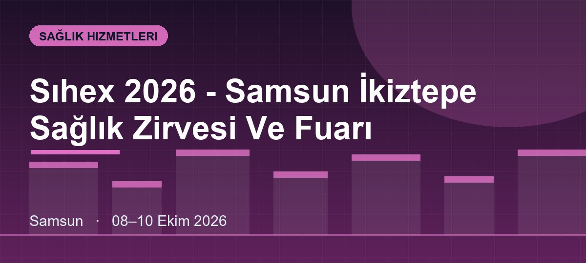 Sıhex 2026 - Samsun İkiztepe Sağlık Zirvesi Ve Fuarı