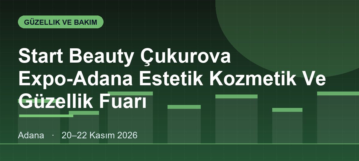 Start Beauty Çukurova Expo-Adana Estetik Kozmetik Ve Güzellik Fuarı