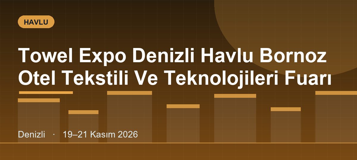 Towel Expo Denizli Havlu Bornoz Otel Tekstili Ve Teknolojileri Fuarı