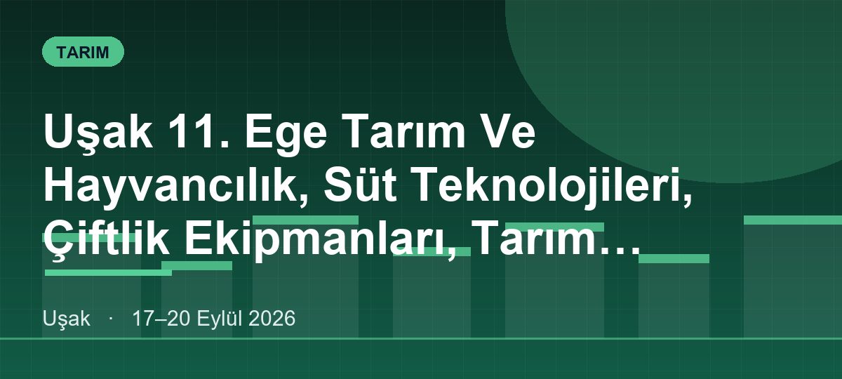 Uşak 11. Ege Tarım Ve Hayvancılık, Süt Teknolojileri, Çiftlik Ekipmanları, Tarım Makineleri, Sera Teknolojileri Fuarı