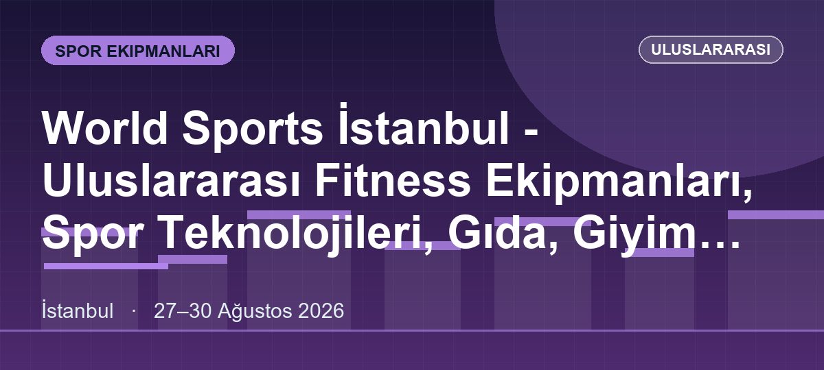 World Sports İstanbul - Uluslararası Fitness Ekipmanları, Spor Teknolojileri, Gıda, Giyim Ve Wellness Fuarı