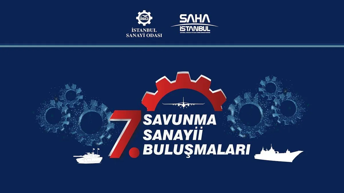 Savunma Sanayiinde Güç Birliği: 7. Savunma Sanayii Buluşmaları İstanbul’da Gerçekleşti