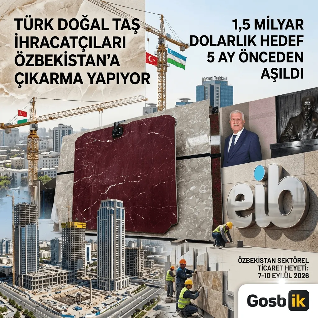 Türk Doğal Taş Sektöründen Özbekistan’a Büyük Çıkarma! 1,5 Milyar Dolarlık İhracat Hedefi 5 Ay Önceden Aşıldı